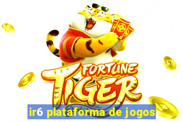 ir6 plataforma de jogos